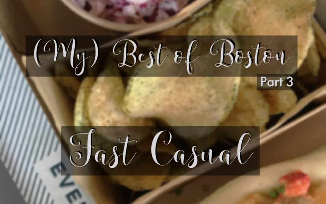 (My) Best of Boston – Part 3 – Fast Casual